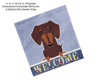 11 in. x 15-1/2 in. Polyester Dachshund Chocolate Welcome 2-Sided 2-Ply Garden Flag