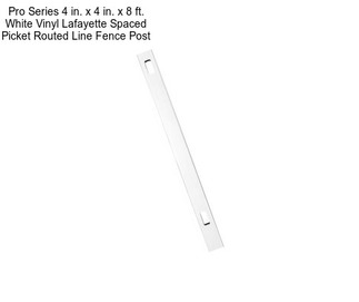 Pro Series 4 in. x 4 in. x 8 ft. White Vinyl Lafayette Spaced Picket Routed Line Fence Post
