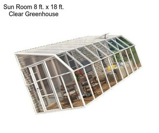 Sun Room 8 ft. x 18 ft. Clear Greenhouse
