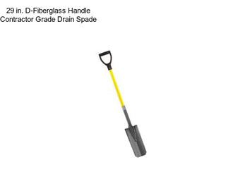 29 in. D-Fiberglass Handle Contractor Grade Drain Spade