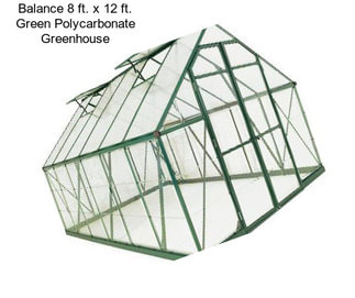 Balance 8 ft. x 12 ft. Green Polycarbonate Greenhouse