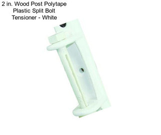 2 in. Wood Post Polytape Plastic Split Bolt Tensioner - White
