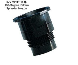 570 MPR+ 15 ft. 180-Degree Pattern Sprinkler Nozzle