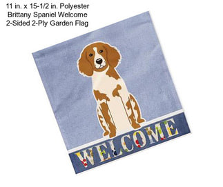 11 in. x 15-1/2 in. Polyester Brittany Spaniel Welcome 2-Sided 2-Ply Garden Flag