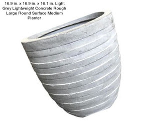 16.9 in. x 16.9 in. x 16.1 in. Light Grey Lightweight Concrete Rough Large Round Surface Medium Planter