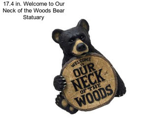 17.4 in. Welcome to Our Neck of the Woods Bear Statuary
