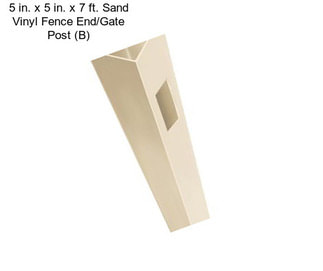 5 in. x 5 in. x 7 ft. Sand Vinyl Fence End/Gate Post (B)