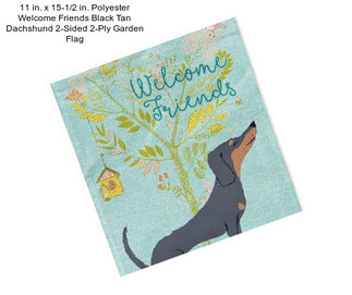 11 in. x 15-1/2 in. Polyester Welcome Friends Black Tan Dachshund 2-Sided 2-Ply Garden Flag