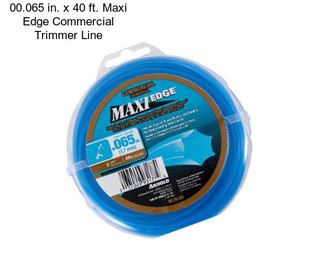 00.065 in. x 40 ft. Maxi Edge Commercial Trimmer Line