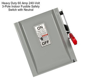 Heavy Duty 60 Amp 240-Volt 3-Pole Indoor Fusible Safety Switch with Neutral