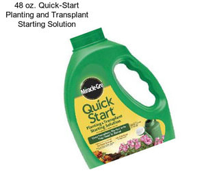 48 oz. Quick-Start Planting and Transplant Starting Solution