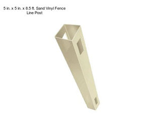 5 in. x 5 in. x 8.5 ft. Sand Vinyl Fence Line Post