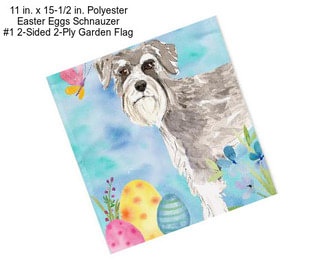 11 in. x 15-1/2 in. Polyester Easter Eggs Schnauzer #1 2-Sided 2-Ply Garden Flag