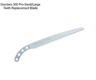 Gomtaro 300 Pro-Seniti/Large Teeth Replacement Blade