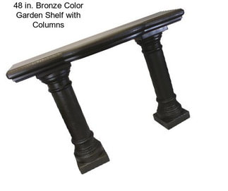 48 in. Bronze Color Garden Shelf with Columns