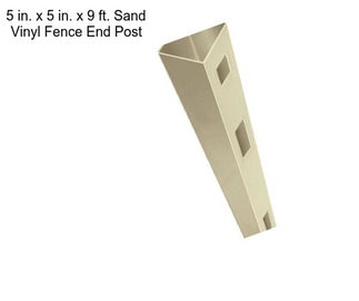 5 in. x 5 in. x 9 ft. Sand Vinyl Fence End Post
