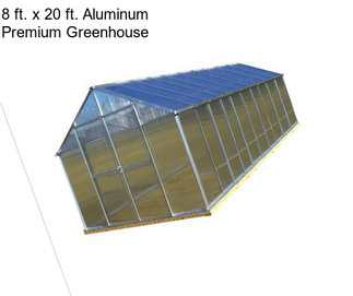 8 ft. x 20 ft. Aluminum Premium Greenhouse