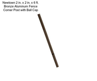 Newtown 2 in. x 2 in. x 6 ft. Bronze Aluminum Fence Corner Post with Ball Cap