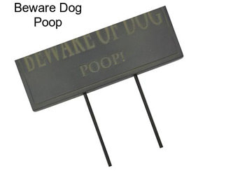 Beware Dog Poop