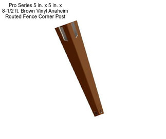 Pro Series 5 in. x 5 in. x 8-1/2 ft. Brown Vinyl Anaheim Routed Fence Corner Post