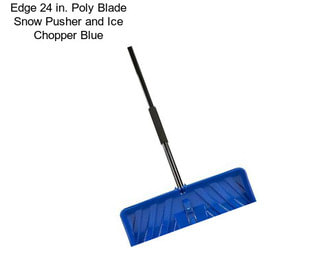 Edge 24 in. Poly Blade Snow Pusher and Ice Chopper Blue
