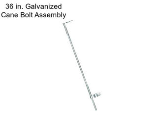 36 in. Galvanized Cane Bolt Assembly