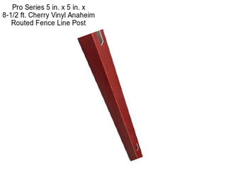Pro Series 5 in. x 5 in. x 8-1/2 ft. Cherry Vinyl Anaheim Routed Fence Line Post