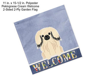 11 in. x 15-1/2 in. Polyester Pekingnese Cream Welcome 2-Sided 2-Ply Garden Flag