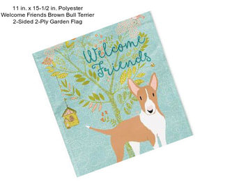 11 in. x 15-1/2 in. Polyester Welcome Friends Brown Bull Terrier 2-Sided 2-Ply Garden Flag