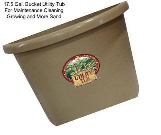 17.5 Gal. Bucket Utility Tub For Maintenance Cleaning Growing and More Sand