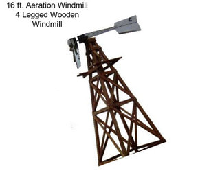 16 ft. Aeration Windmill 4 Legged Wooden Windmill