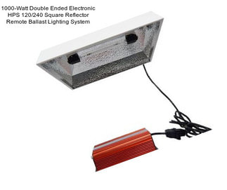 1000-Watt Double Ended Electronic HPS 120/240 Square Reflector Remote Ballast Lighting System