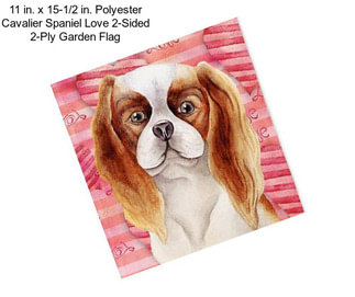 11 in. x 15-1/2 in. Polyester Cavalier Spaniel Love 2-Sided 2-Ply Garden Flag