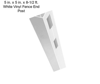 5 in. x 5 in. x 8-1/2 ft. White Vinyl Fence End Post