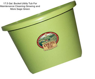 17.5 Gal. Bucket Utility Tub For Maintenance Cleaning Growing and More Sage Green
