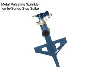 Metal Pulsating Sprinkler on In-Series Step Spike