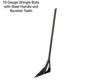 10-Gauge Shingle Bully with Steel Handle and Beveled Teeth