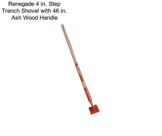 Renegade 4 in. Step Trench Shovel with 46 in. Ash Wood Handle