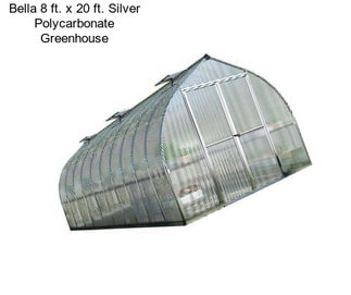 Bella 8 ft. x 20 ft. Silver Polycarbonate Greenhouse