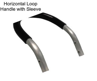 Horizontal Loop Handle with Sleeve