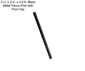 2 in. x 2 in. x 4.5 ft. Black Metal Fence Post with Post Cap