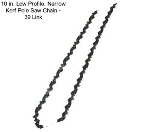 10 in. Low Profile, Narrow Kerf Pole Saw Chain - 39 Link