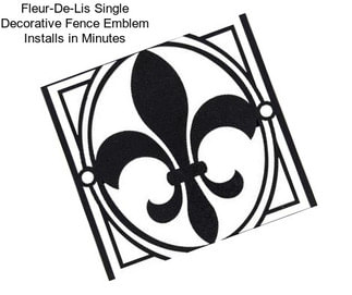 Fleur-De-Lis Single Decorative Fence Emblem Installs in Minutes