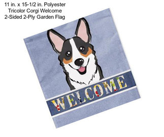 11 in. x 15-1/2 in. Polyester Tricolor Corgi Welcome 2-Sided 2-Ply Garden Flag