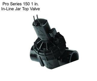 Pro Series 150 1 in. In-Line Jar Top Valve