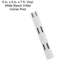 5 in. x 5 in. x 7 ft. Vinyl White Ranch 3-Rail Corner Post