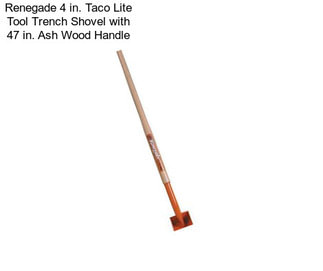 Renegade 4 in. Taco Lite Tool Trench Shovel with 47 in. Ash Wood Handle