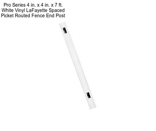 Pro Series 4 in. x 4 in. x 7 ft. White Vinyl LaFayette Spaced Picket Routed Fence End Post
