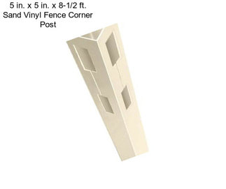 5 in. x 5 in. x 8-1/2 ft. Sand Vinyl Fence Corner Post