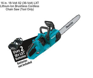 16 in. 18-Volt X2 (36-Volt) LXT Lithium-Ion Brushless Cordless Chain Saw (Tool Only)